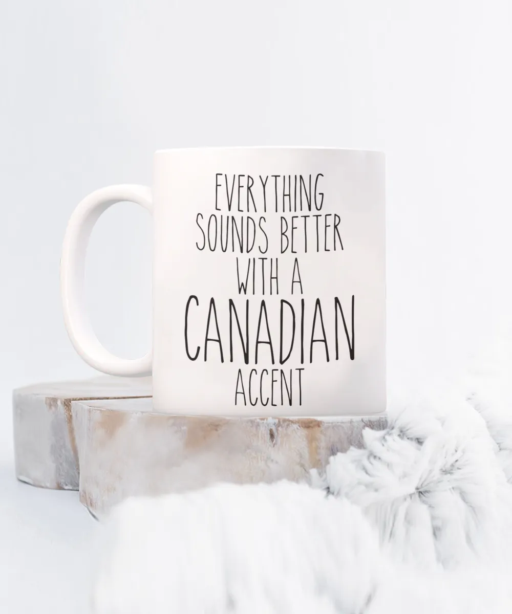Canada Gifts, Canada Mug, Everything Sounds Better with a Canadian Accent Coffee Cup