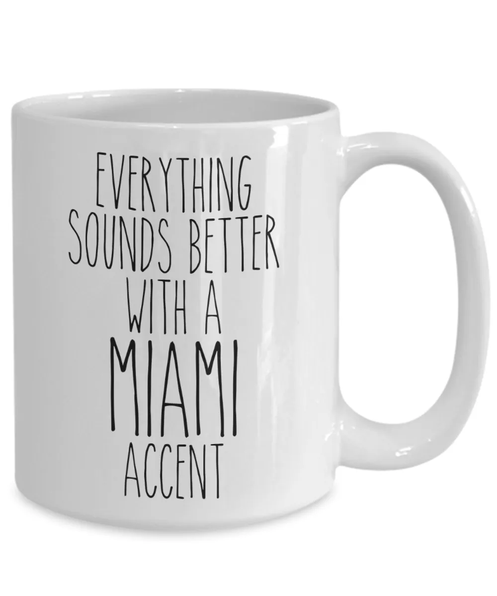 Miami Gift, Miami Mug, Everything Sounds Better with a Miami Accent Coffee Cup