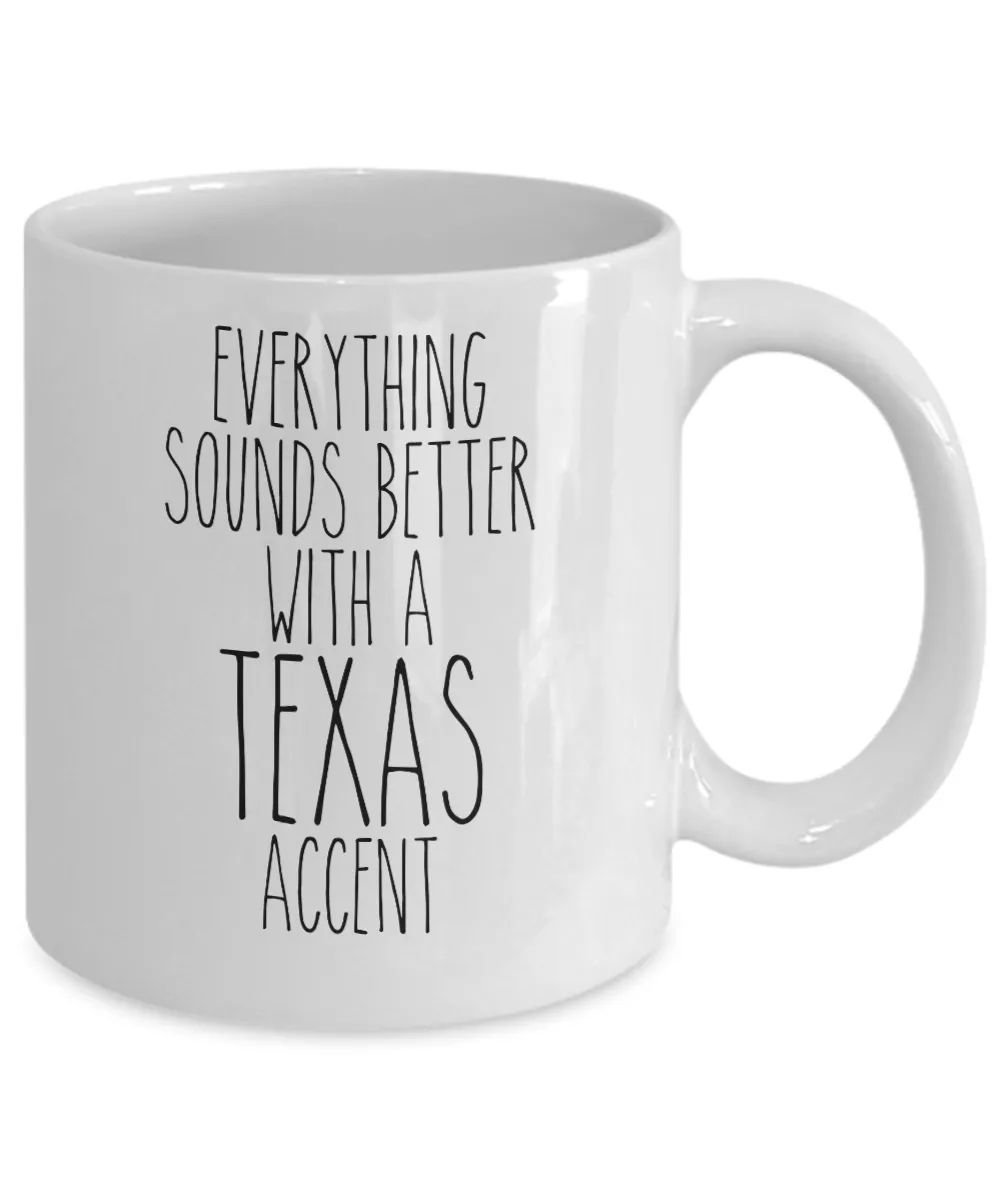 Texas Mug, Texas Gifts, Everything Sounds Better with a Texas Accent Coffee Cup